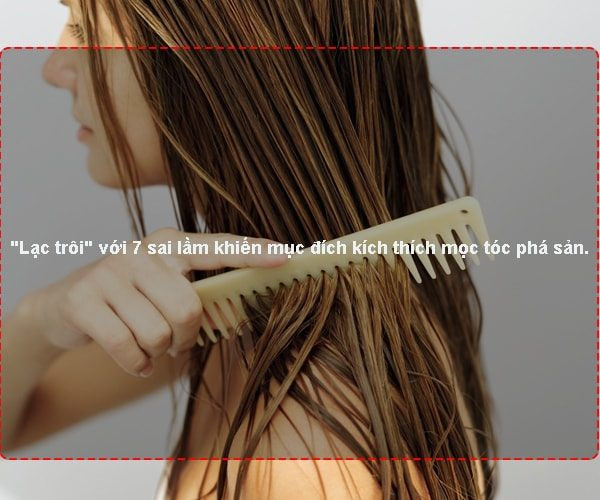 “Lạc trôi” với 7 sai lầm khiến mục đích kích thích mọc tóc phá sản.