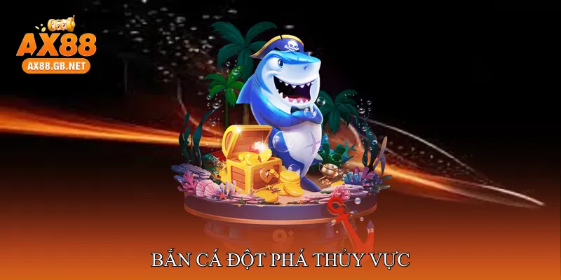 Bắn cá đột phá thủy vực