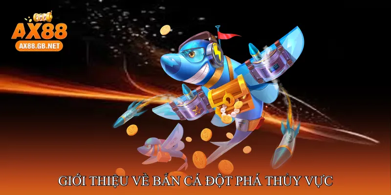 Bắn cá đột phá thủy vực