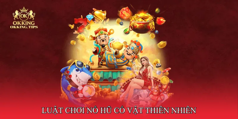 Nổ Hũ Cổ Vật Thiên Nhiên