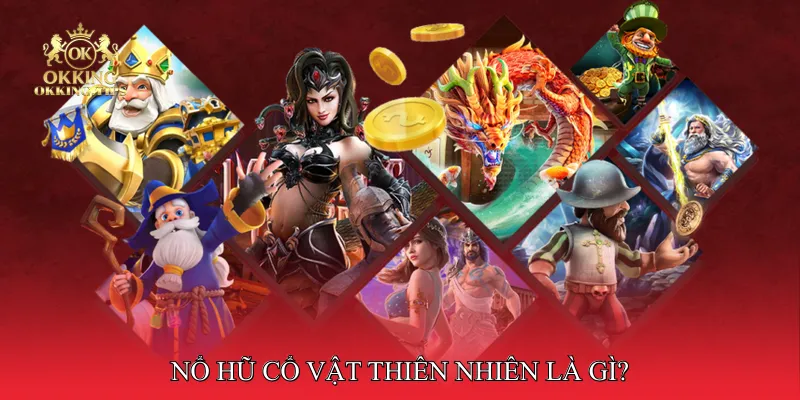 Nổ Hũ Cổ Vật Thiên Nhiên