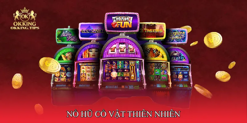 Nổ hũ cổ vật thiên nhiên