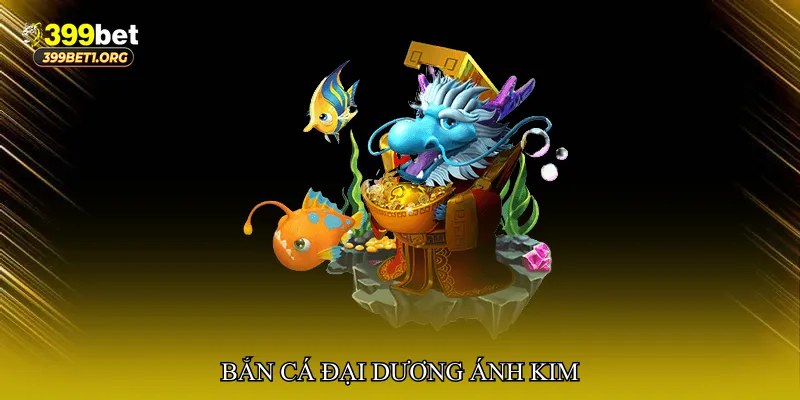Bắn cá đại dương ánh kim
