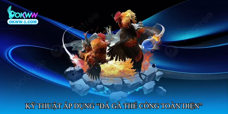 Đá gà thế công toàn diện