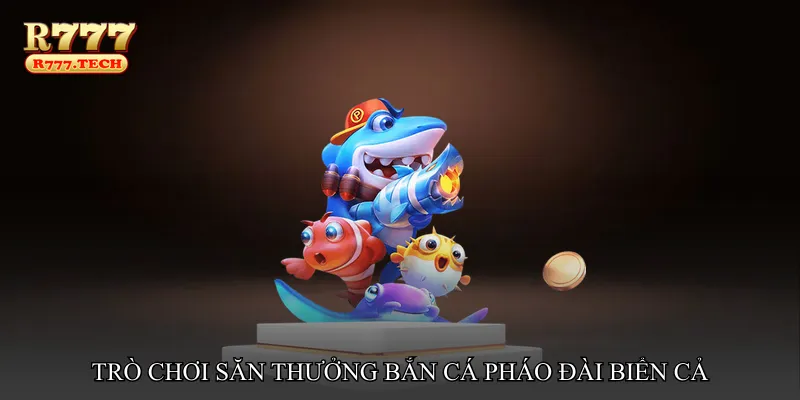 Bắn cá pháo đài biển cả